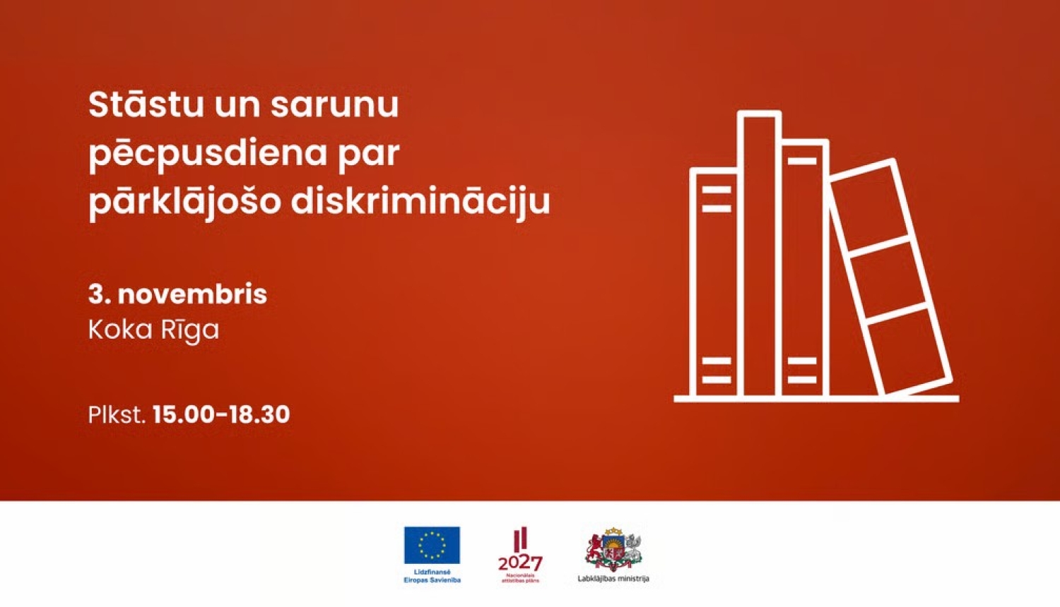 Uz oranžsarkana fona izvietota informācija par stāstu un sarunu pēcpusdienu par pārklājošo diskrimināciju, kas notiks 3. novembrī kultūras centrā “Koka Rīga” no plkst. 15.00 līdz 18.30. Attēla labajā pusē redzams balts grāmatu zīmējums ar trim grāmatām. Apakšā uz balta fona izvietoti Eiropas Savienības, Nacionālā attīstības plāna 2027 un Labklājības ministrijas logotipi.