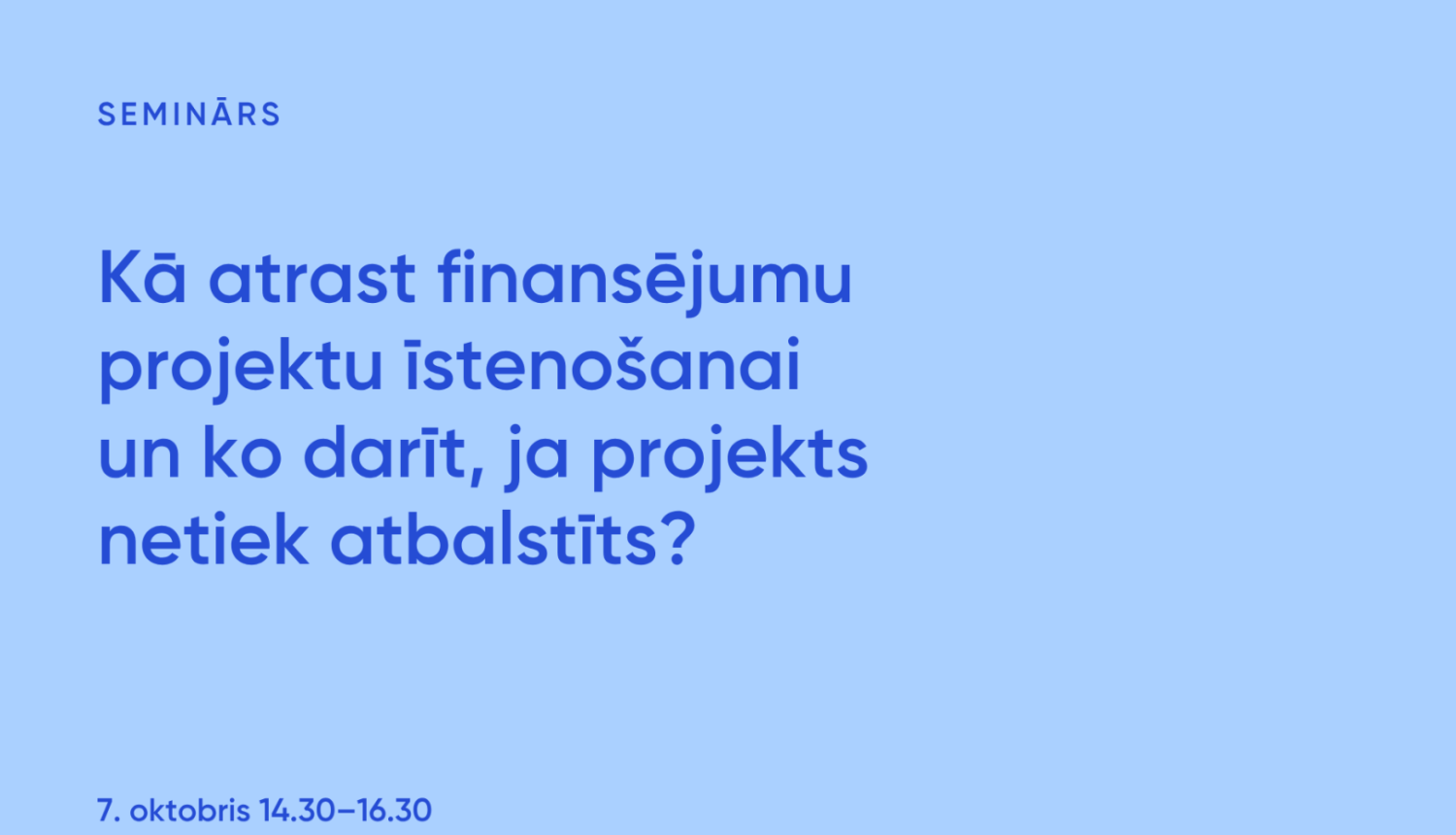 Tiešsaistes semināra vizuālis “Kā atrast finansējumu projektu īstenošanai ” nosaukums ar datumu